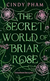 Cover of The Secret World of Briar Rose by Cindy Pham