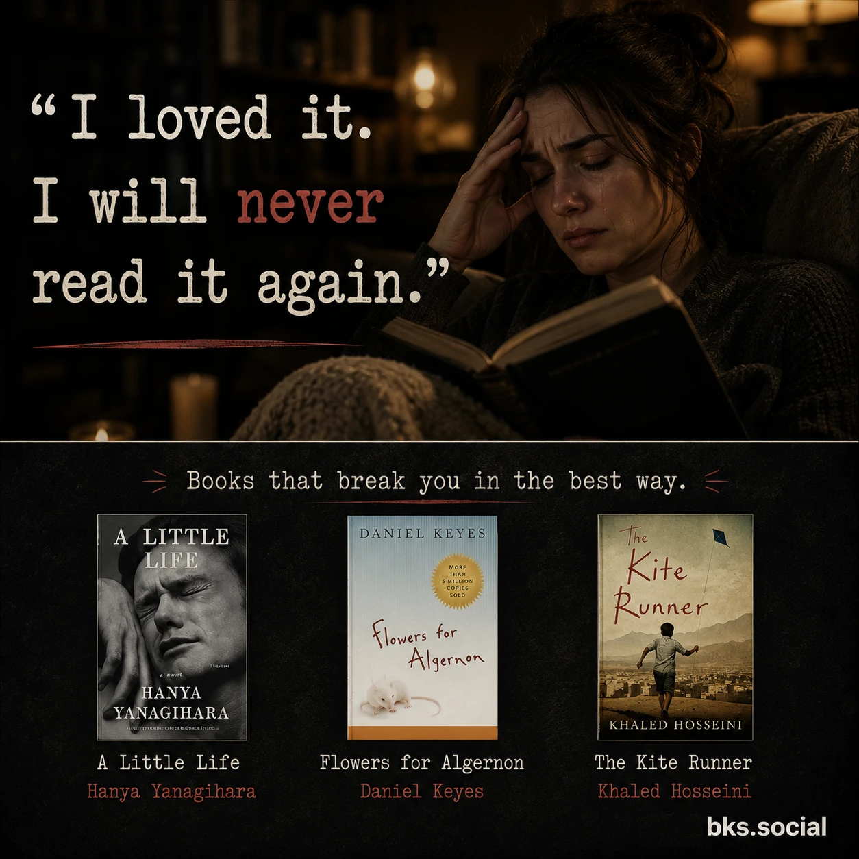A two-panel meme showing an emotional reader wiping away tears after finishing a book. Below is a selection of emotionally devastating novels—A Little Life by Hanya Yanagihara, Flowers for Algernon by Daniel Keyes, and The Kite Runner by Khaled Hosseini—under the heading "Books that break you in the best way." A small bks.social logo appears in the bottom-right corner.