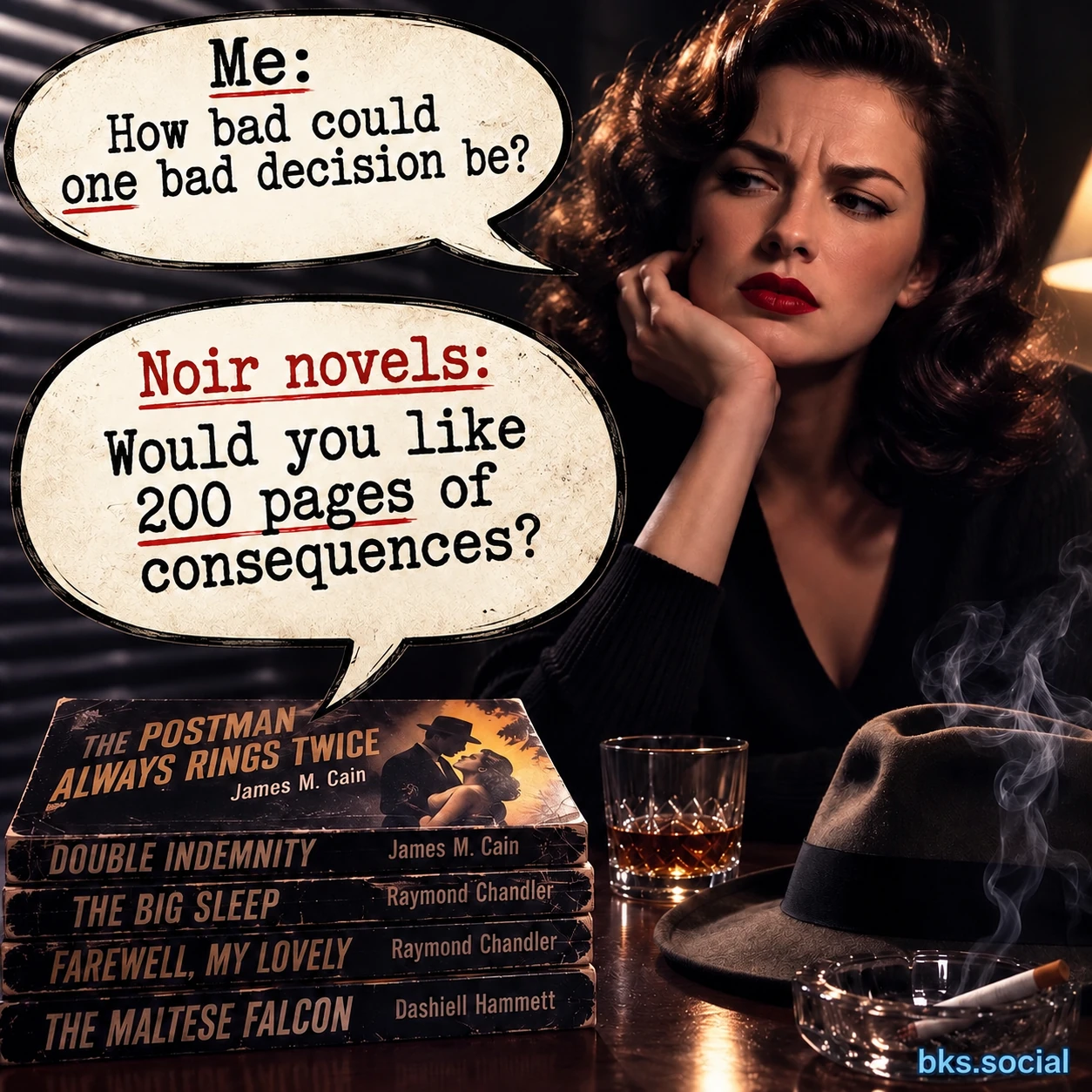 A noir-inspired meme featuring a thoughtful woman seated beside a stack of classic crime novels including The Postman Always Rings Twice, Double Indemnity, The Big Sleep, Farewell, My Lovely, and The Maltese Falcon. Speech bubbles read, "Me: How bad could one bad decision be?" and "Noir novels: Would you like 200 pages of consequences?"
