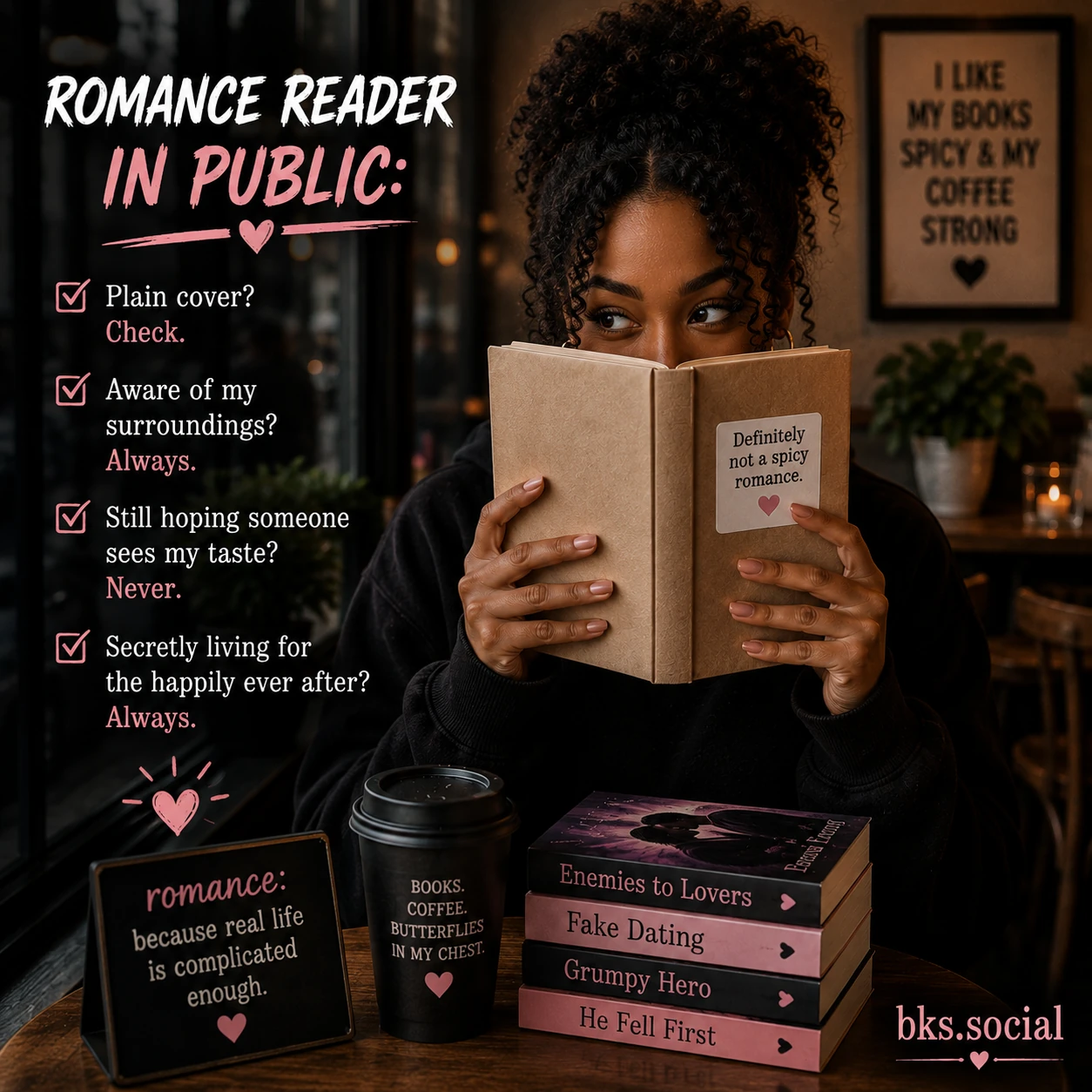 A humorous romance reader meme showing a woman in a coffee shop hiding behind a plain-covered book while glancing around suspiciously. A checklist humorously describes the habits of reading romance novels in public, including disguising the cover, staying aware of onlookers, and secretly living for happily-ever-afters. Romance trope books are stacked on the table, and the bks.social logo appears in the bottom-right corner.