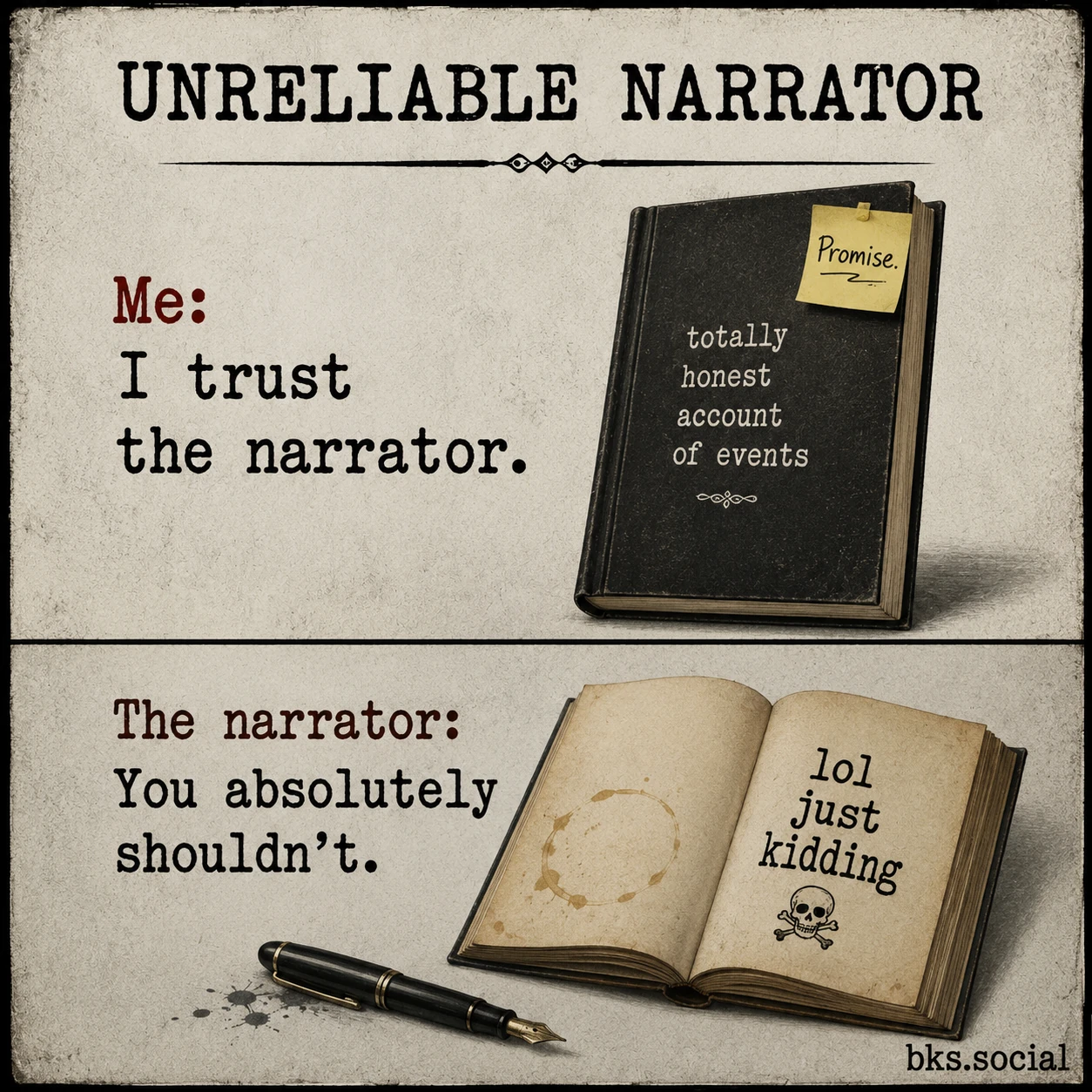 A vintage-style book meme titled "Unreliable Narrator." The top panel shows a closed black book labeled "totally honest account of events" with a sticky note reading "Promise." Beside it, the text says, "Me: I trust the narrator." The bottom panel shows the book opened to reveal "lol just kidding" with a skull doodle, alongside the text, "The narrator: You absolutely shouldn't." A fountain pen and bks.social logo appear at the bottom.